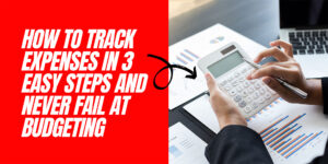 Read more about the article 3 Easy Steps To Track Expenses and Never Fail at Budgeting